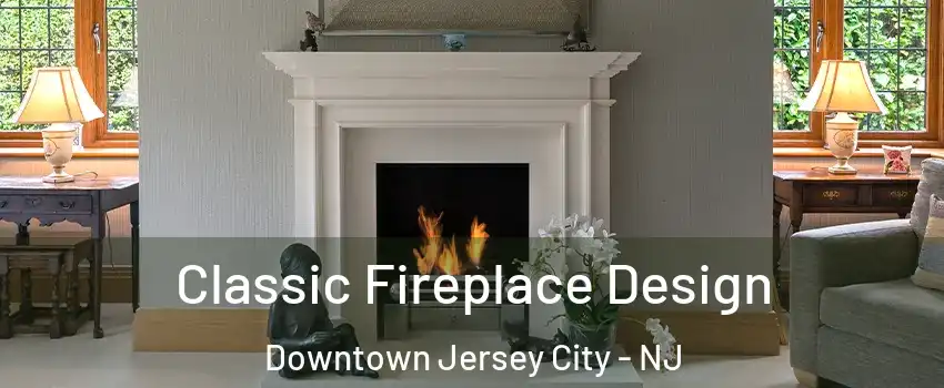 Classic Fireplace Design Downtown Jersey City - NJ