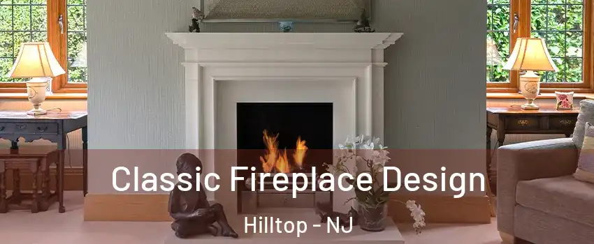 Classic Fireplace Design Hilltop - NJ