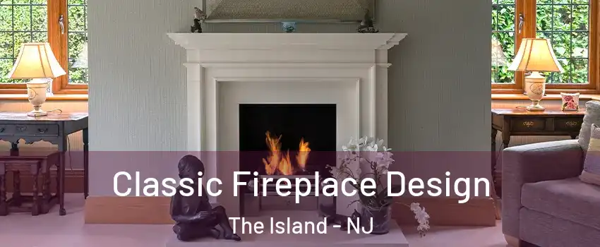 Classic Fireplace Design The Island - NJ