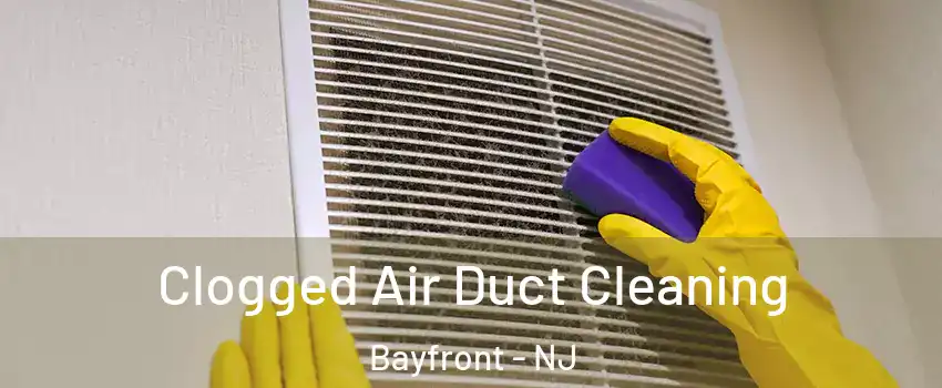 Clogged Air Duct Cleaning Bayfront - NJ