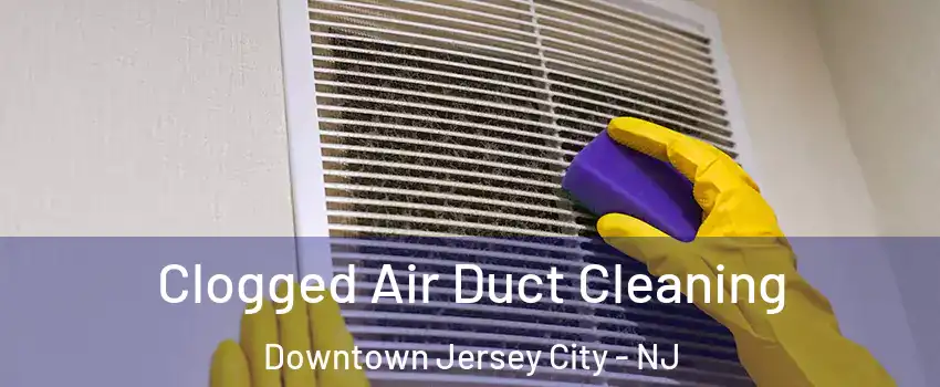 Clogged Air Duct Cleaning Downtown Jersey City - NJ