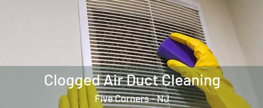 Clogged Air Duct Cleaning Five Corners - NJ