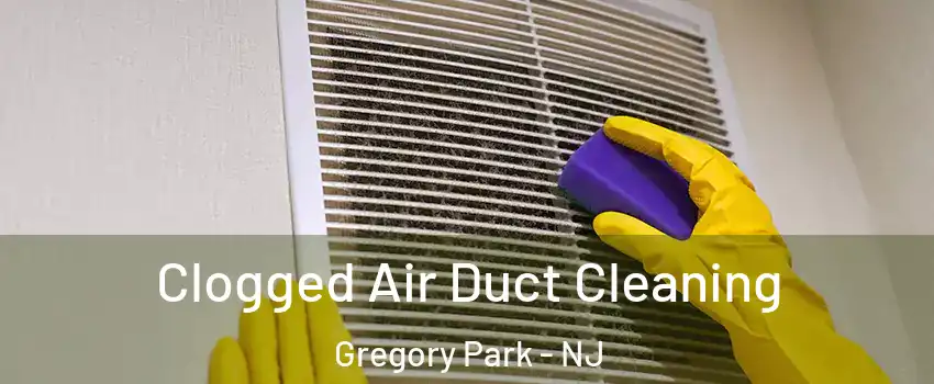 Clogged Air Duct Cleaning Gregory Park - NJ