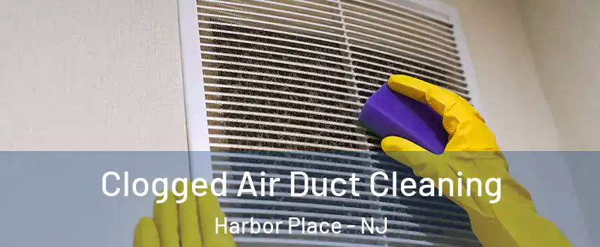 Clogged Air Duct Cleaning Harbor Place - NJ