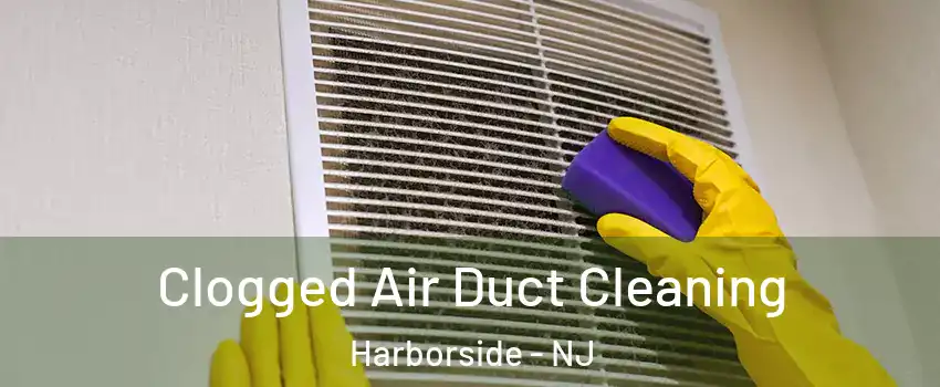 Clogged Air Duct Cleaning Harborside - NJ