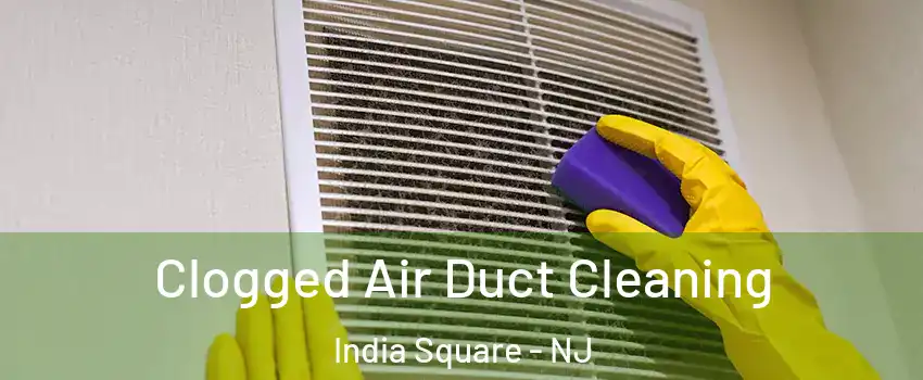 Clogged Air Duct Cleaning India Square - NJ