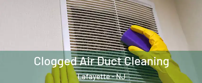 Clogged Air Duct Cleaning Lafayette - NJ