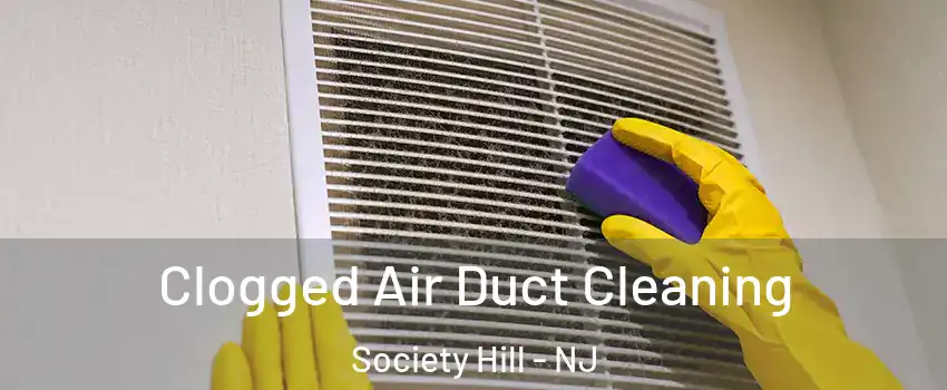 Clogged Air Duct Cleaning Society Hill - NJ