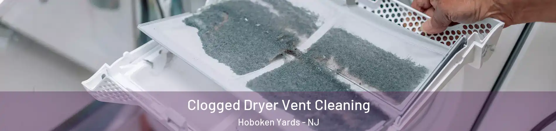 Clogged Dryer Vent Cleaning Hoboken Yards - NJ