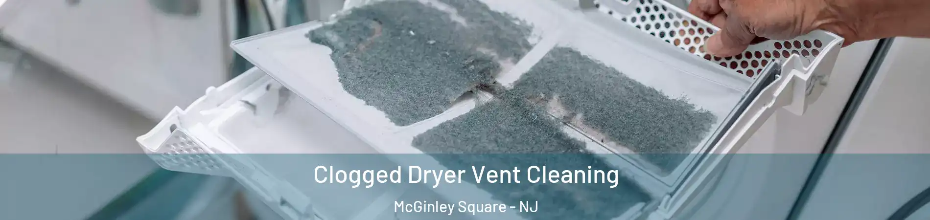 Clogged Dryer Vent Cleaning McGinley Square - NJ