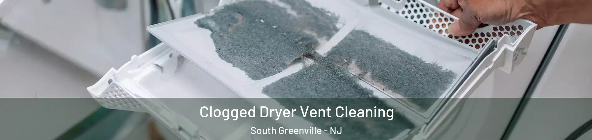 Clogged Dryer Vent Cleaning South Greenville - NJ