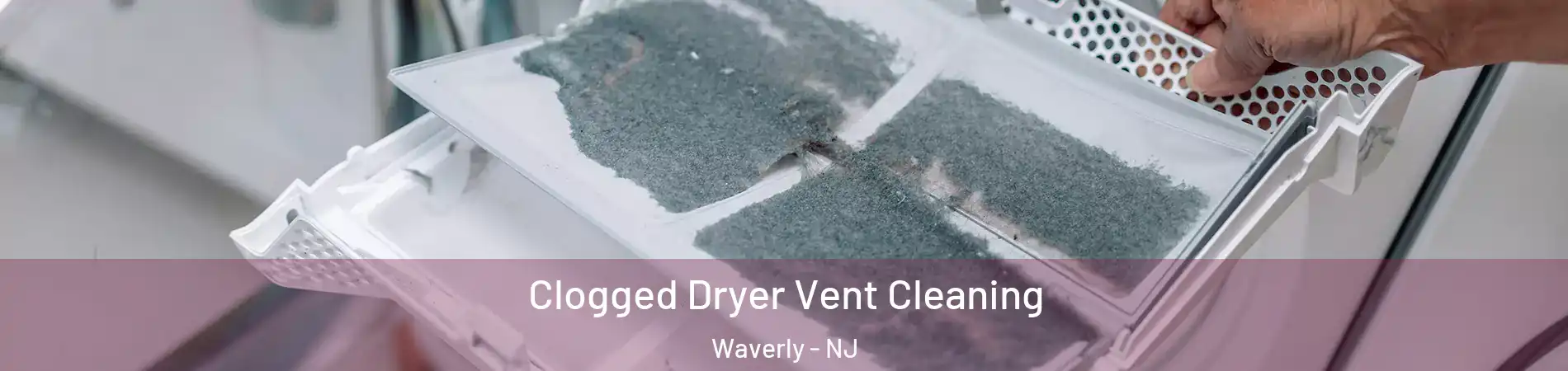 Clogged Dryer Vent Cleaning Waverly - NJ