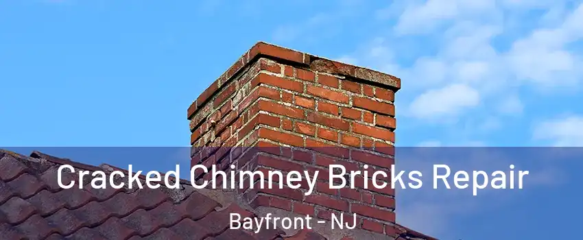 Cracked Chimney Bricks Repair Bayfront - NJ