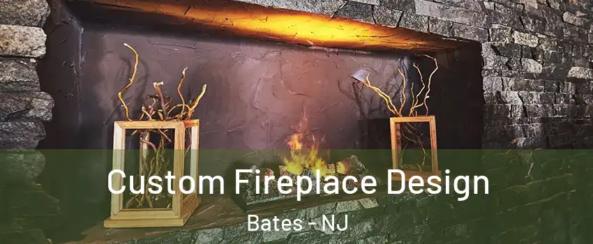 Custom Fireplace Design Bates - NJ