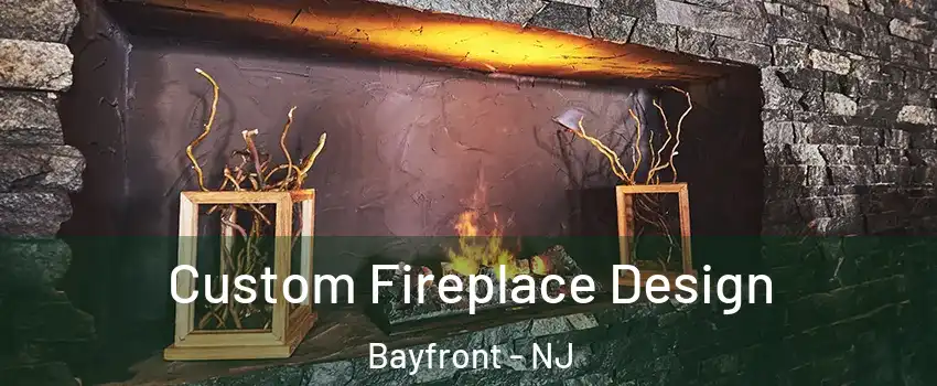 Custom Fireplace Design Bayfront - NJ