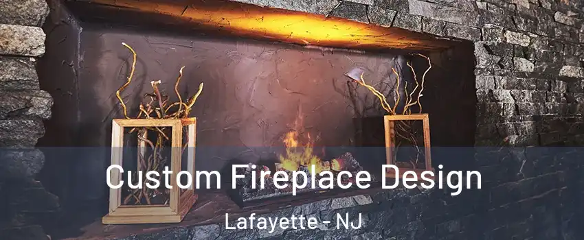 Custom Fireplace Design Lafayette - NJ