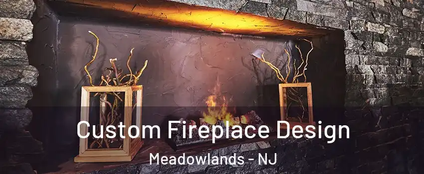 Custom Fireplace Design Meadowlands - NJ