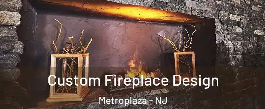 Custom Fireplace Design Metroplaza - NJ