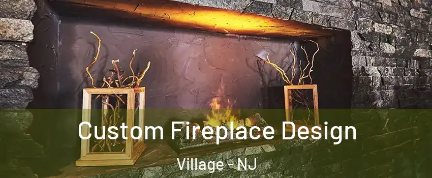 Custom Fireplace Design Village - NJ