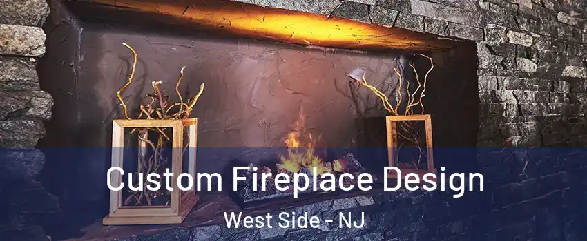 Custom Fireplace Design West Side - NJ