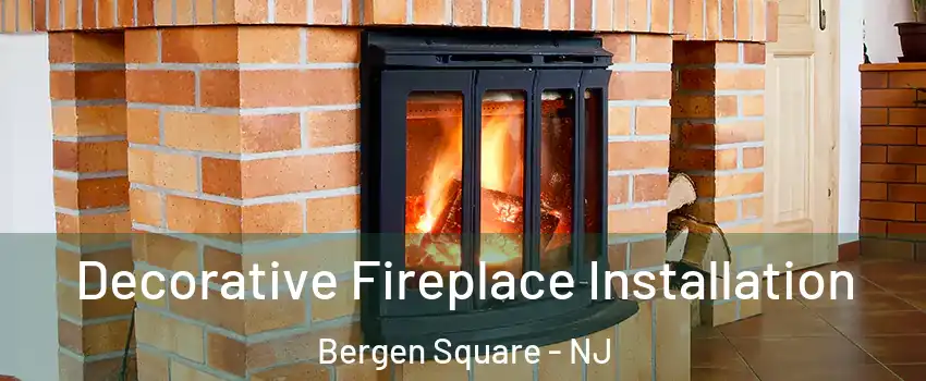 Decorative Fireplace Installation Bergen Square - NJ