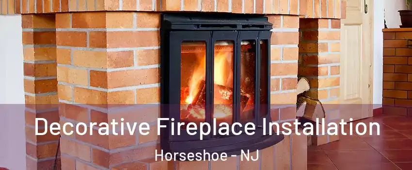 Decorative Fireplace Installation Horseshoe - NJ