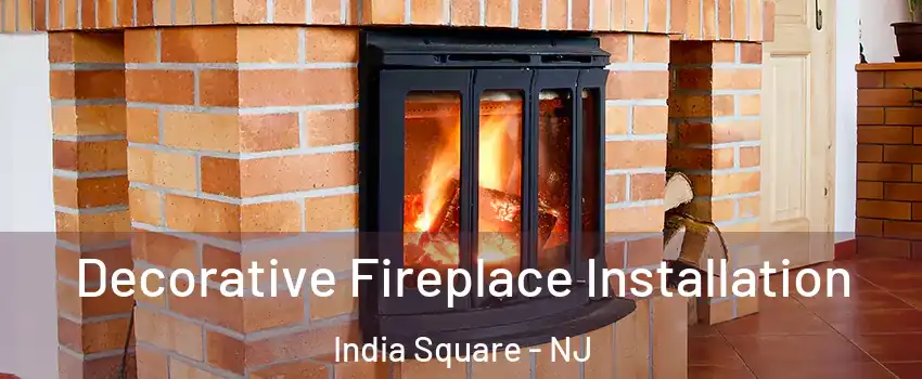 Decorative Fireplace Installation India Square - NJ