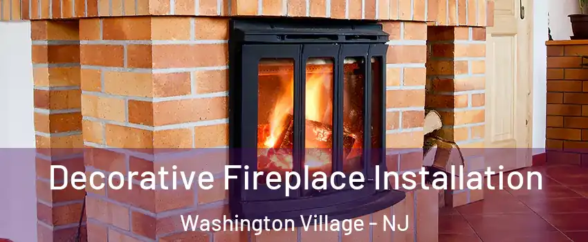 Decorative Fireplace Installation Washington Village - NJ