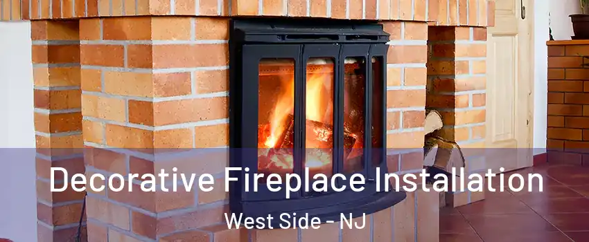 Decorative Fireplace Installation West Side - NJ