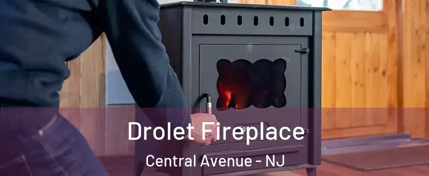 Drolet Fireplace Central Avenue - NJ