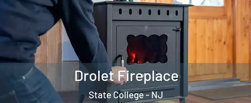 Drolet Fireplace State College - NJ