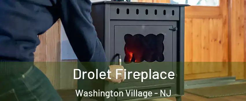 Drolet Fireplace Washington Village - NJ