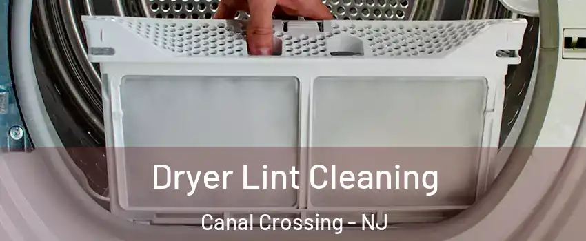 Dryer Lint Cleaning Canal Crossing - NJ