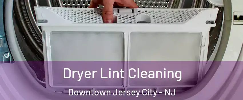 Dryer Lint Cleaning Downtown Jersey City - NJ