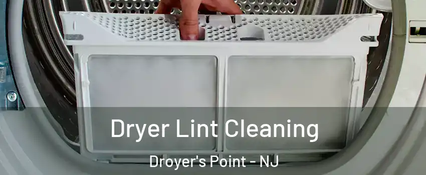 Dryer Lint Cleaning Droyer's Point - NJ