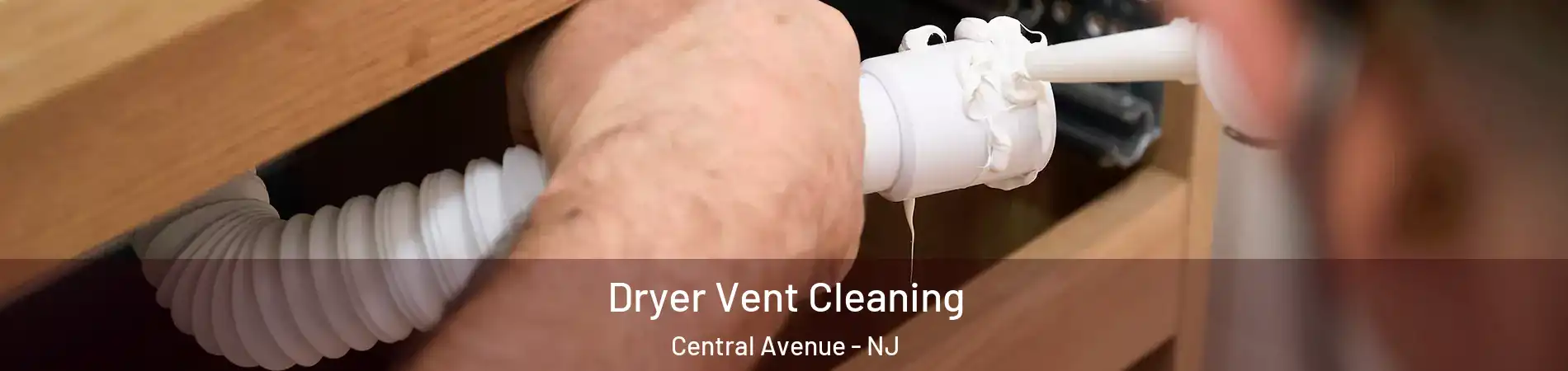 Dryer Vent Cleaning Central Avenue - NJ