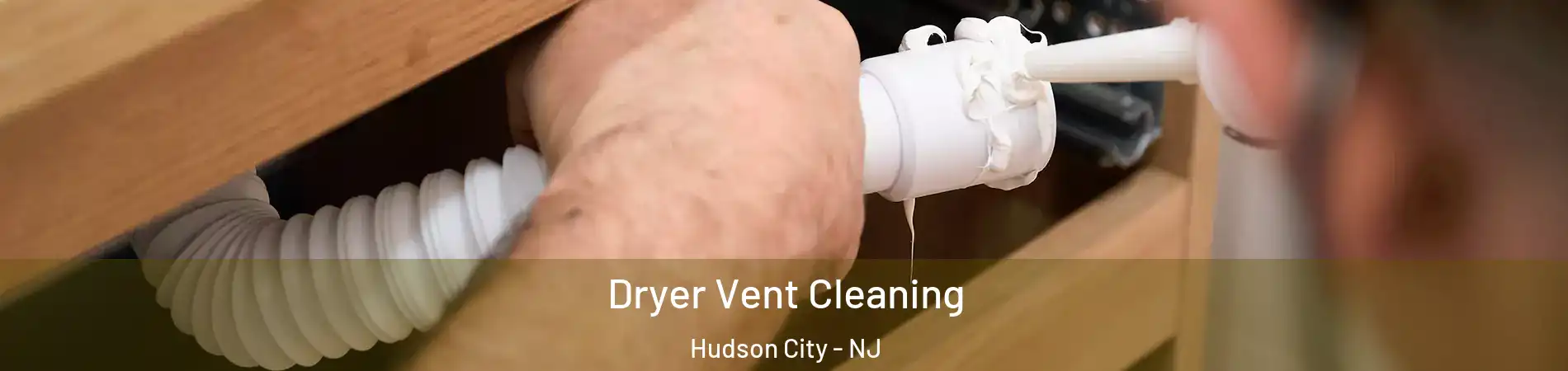 Dryer Vent Cleaning Hudson City - NJ