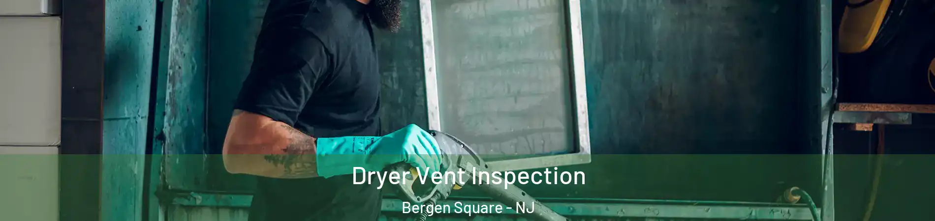 Dryer Vent Inspection Bergen Square - NJ