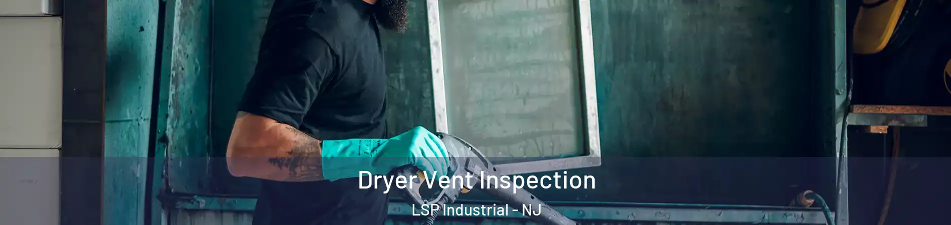 Dryer Vent Inspection LSP Industrial - NJ