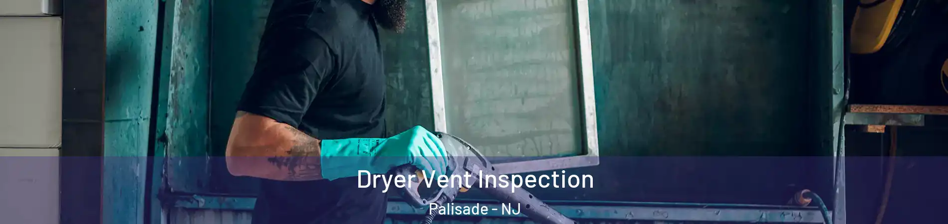 Dryer Vent Inspection Palisade - NJ