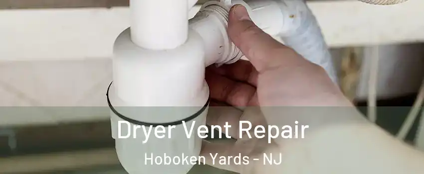 Dryer Vent Repair Hoboken Yards - NJ