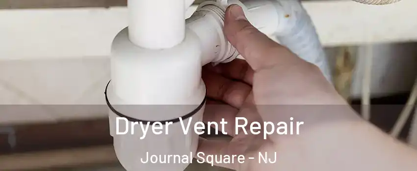 Dryer Vent Repair Journal Square - NJ