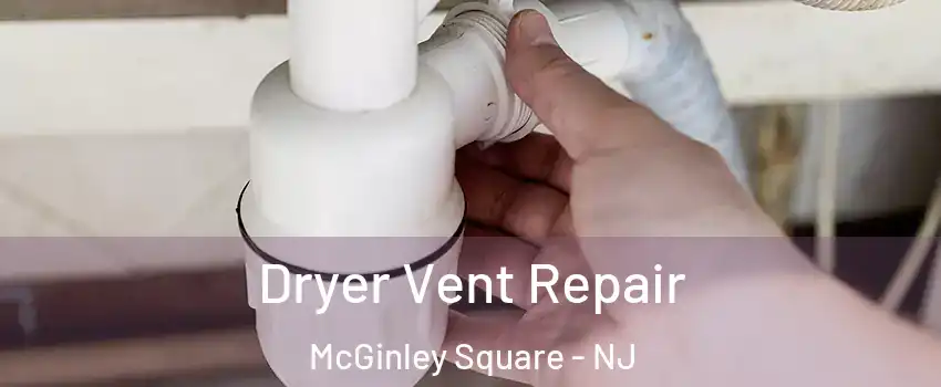 Dryer Vent Repair McGinley Square - NJ