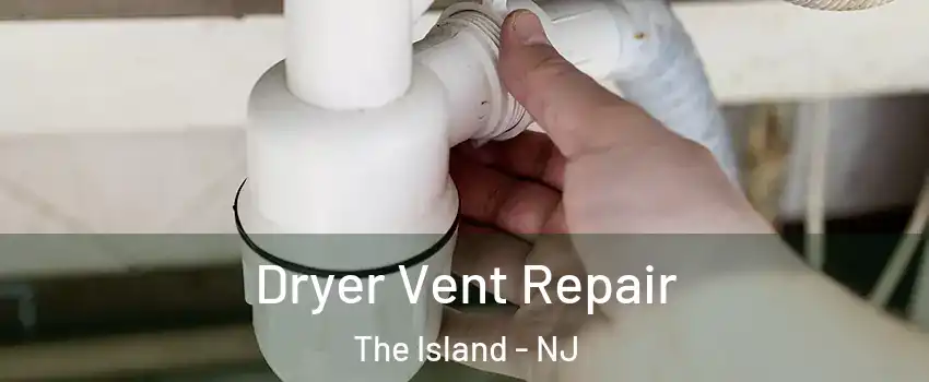 Dryer Vent Repair The Island - NJ