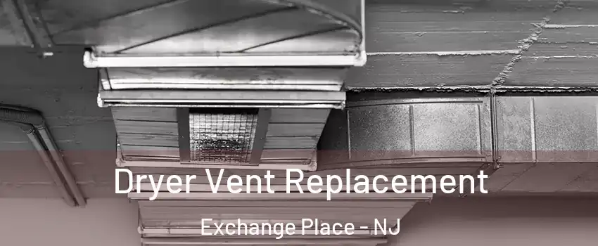 Dryer Vent Replacement Exchange Place - NJ