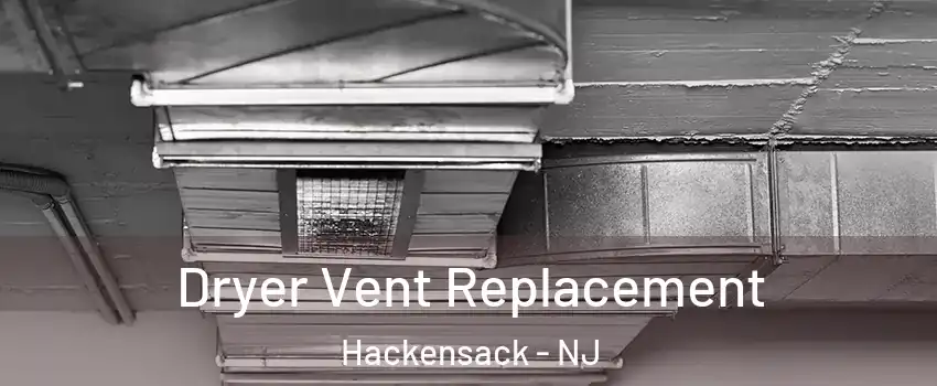 Dryer Vent Replacement Hackensack - NJ