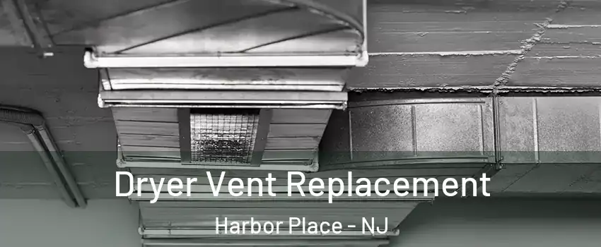 Dryer Vent Replacement Harbor Place - NJ