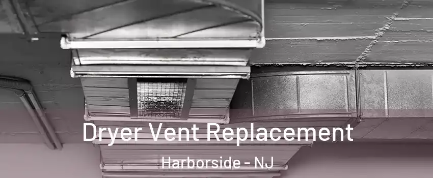 Dryer Vent Replacement Harborside - NJ