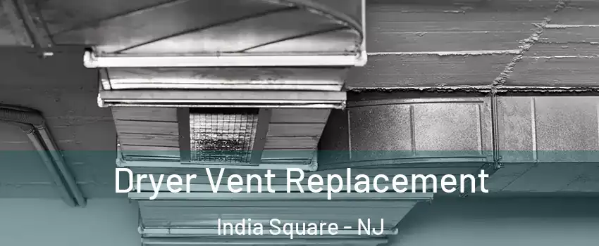 Dryer Vent Replacement India Square - NJ