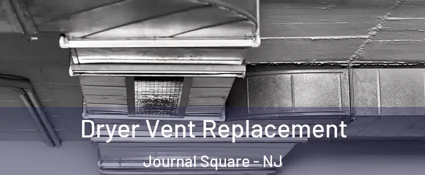 Dryer Vent Replacement Journal Square - NJ